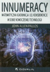 Okładka książki Innumeracy. Matematyczna ignorancja i jej konsekwencje w dobie nowoczesnej technologii John Allen Paulos