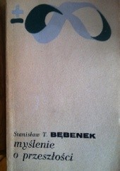 Okładka książki Myślenie o przeszłości Stanisław T. Bębenek