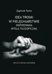 Okładka książki Idea troski w pielęgniarstwie inspirowana myślą filozoficzną Zygmunt Pucko
