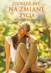 Okładka książki Zdobądź się na zmianę życia Notker Wolf OSB