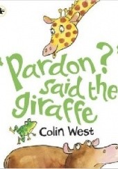 "Pardon?" Said the giraffe