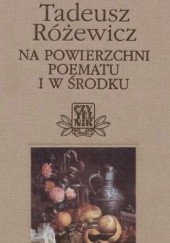 Okładka książki Na powierzchni poematu i w środku Tadeusz Różewicz