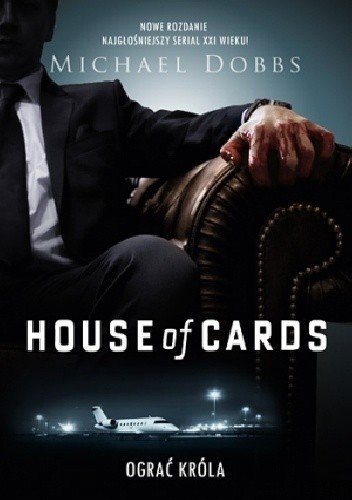 Okładka książki House of Cards. Ograć króla Michael Dobbs