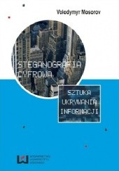 Okładka książki Steganografia cyfrowa. Sztuka ukrywania informacji Volodymyr Mosorov