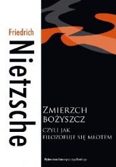 Okładka książki Zmierzch bożyszcz, czyli jak filozofuje się młotem Friedrich Nietzsche
