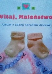 Okładka książki Witaj, Maleństwo! Album z okazji narodzin dziecka Anna Matera-Wojciechowska