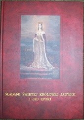 Okładka książki Śladami świętej krolowej Jadwigi i jej epoki
