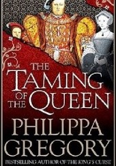 Okładka książki The Taming of the Queen Philippa Gregory