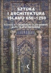 Okładka książki Sztuka i architektura islamu 650 - 1250 Richard Ettinghausen, Oleg Grabar, Marilyn Jenkins-Medina