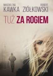 Okładka książki Tuż za rogiem Magdalena Kawka, Robert Ziółkowski