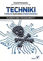 Okładka książki Techniki twórców złośliwego oprogramowania. Elementarz programisty Dawid Farbaniec
