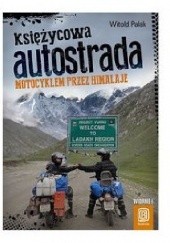 Okładka książki Księżycowa autostrada. Motocyklem przez Himalaje Witold Palak