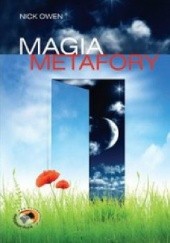 Okładka książki Magia metafory. 77 opowieści dla trenerów, nauczycieli i myślicieli Nick Owen