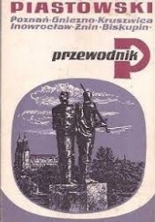 Okładka książki Szlak piastowski. Poznań Gniezno Kruszwica Inowrocław Żnin Biskupin Włodzimierz Łęcki