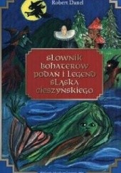 Okładka książki Słownik bohaterów podań i legend Śląska Cieszyńskiego Robert Danel