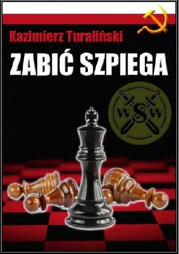 Okładka książki Zabić SZPIEGA Kazimierz Turaliński