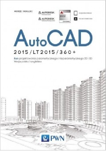 Okładka książki AutoCAD 2015/LT2015/360+. Kurs projektowania parametrycznego i nieparametrycznego 2D i 3D Andrzej Jaskulski