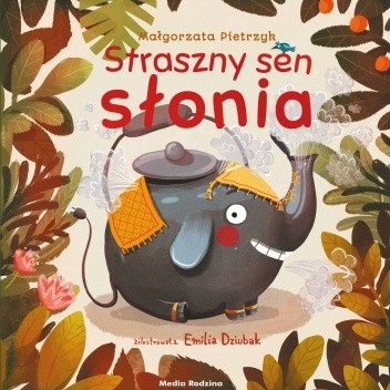Okładka książki Straszny sen słonia Emilia Dziubak, Małgorzata Pietrzyk