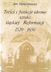 Okładka książki Treści i funckje ideowe sztuki śląskiej Reformacji 1520-1650 Jan Harasimowicz
