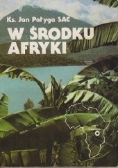 Okładka książki W środku Afryki: Pallotyni polscy w Rwandzie Jan Pałyga
