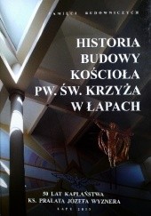 Historia budowy Kościoła pw. Św. Krzyża w Łapach: 50 lat kapłaństwa Ks. Prałata Józefa Wyznera