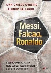 Okładka książki Messi Falcao Ronaldo. Trzy niezwykłe przykłady, które pomogą rozwinąć talent u ciebie i twoich dzieci 