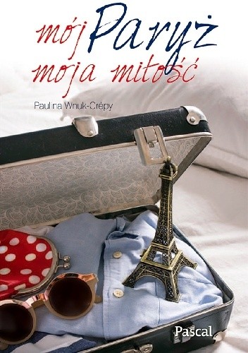 Okładka książki Mój Paryż, moja miłość Paulina Wnuk Crepy
