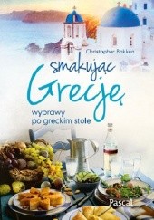 Okładka książki Smakując Grecję. Wyprawy po greckim stole Christopher Bakken