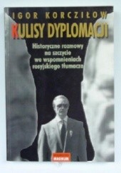 Okładka książki KULISY DYPLOMACJI Historyczne rozmowy na szczycie we wspomnieniach rosyjskiego tłumacza