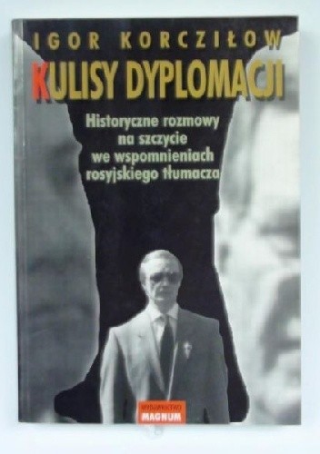 Okładka książki KULISY DYPLOMACJI Historyczne rozmowy na szczycie we wspomnieniach rosyjskiego tłumacza 