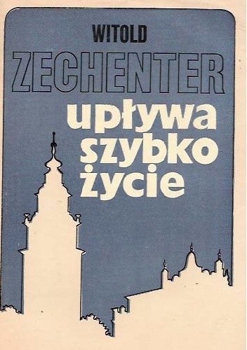 Okładka książki Upływa szybko życie Witold Zechenter