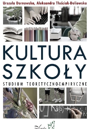 Okładka książki Kultura szkoły. Studium teoretyczno-empiryczne Urszula Dernowska