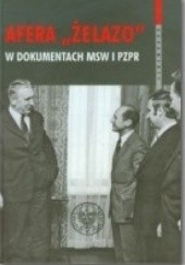 Okładka książki Afera "ŻELAZO" w dokumentach MSW i PZPR Witold Bagieński, Piotr Gontarczyk