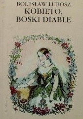 Okładka książki Kobieto, boski diable Bolesław Lubosz