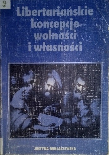 Okładka książki Libertariańskie koncepcje wolności i własności Justyna Miklaszewska