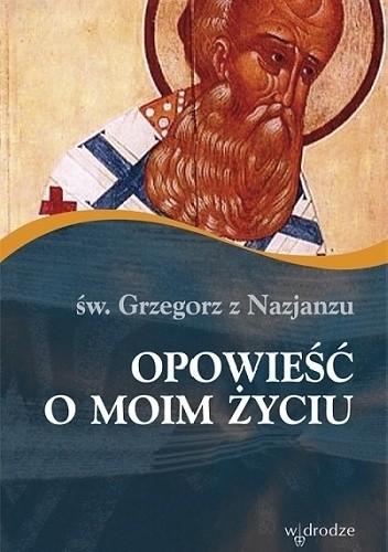 Okładka książki Opowieść o moim życiu Grzegorz z Nazjanzu