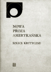 Okładka książki Nowa proza amerykańska. Szkice krytyczne Zbigniew Lewicki, praca zbiorowa