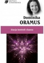 Okładka książki Stacja kontroli chaosu Dominika Oramus