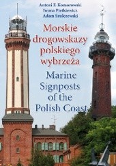 Okładka książki Morskie drogowskazy polskiego wybrzeża Antoni Komorowski, Iwona Pietkiewicz, Adam Szulczewski