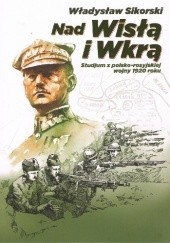 Okładka książki Nad Wisłą i Wkrą Władysław Sikorski