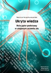 Okładka książki Ukryta wiedza. Rola jąder podstawy w utajonym uczeniu się Radosława Herzog-Krzywoszańska