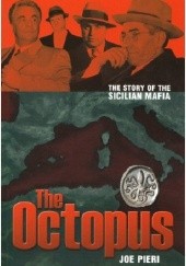 Okładka książki The Octopus. The Story of the Sicilian Mafia Joe Pieri