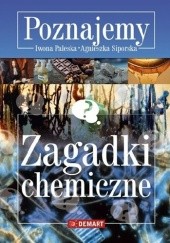 Okładka książki Zagadki chemiczne Iwona Paleska, Agnieszka Siporska