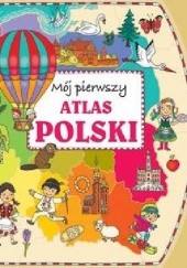 Okładka książki Mój pierwszy atlas Polski Joanna Myjak, Anna Wiśniewska