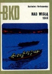 Okładka książki Nad Wisłą 1944 Kazimierz Korkozowicz