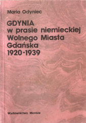Okładka książki Gdynia w prasie niemieckiej Wolnego Miasta Gdańska 1920-1939 Maria Odyniec
