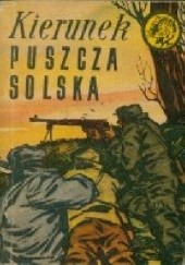 Okładka książki Kierunek Puszcza Solska Andrzej Flis