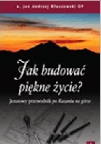 Okładka książki Jak budować piękne życie? Jan Andrzej Kłoczowski