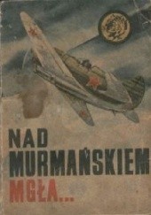 Okładka książki Nad Murmańskiem mgła Wacław Malten