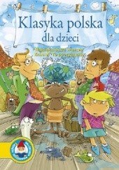 Okładka książki Klasyka polska dla dzieci. Najpiękniejsze wiersze. Znacie? To poczytajcie! praca zbiorowa